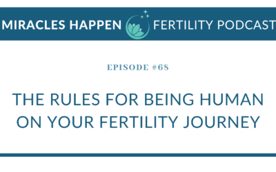 MHFP 068: The Rules for Being Human on Your Fertility Journey